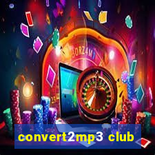 convert2mp3 club